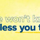 Yellow banner with text: "We won't know unless you tell us!"